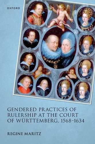 Cover image for Gendered Practices of Rulership at the Court of Wuerttemberg, 1568-1634