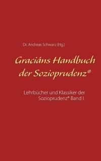 Cover image for Gracians Handbuch der Sozioprudenz: Lehrbucher und Klassiker der Sozioprudenz(R) Band I