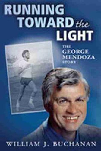 Cover image for Running Toward the Light: The George Mendoza Story
