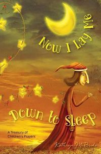 Cover image for Now I Lay Me Down to Sleep: A Treasury of Children's Prayers