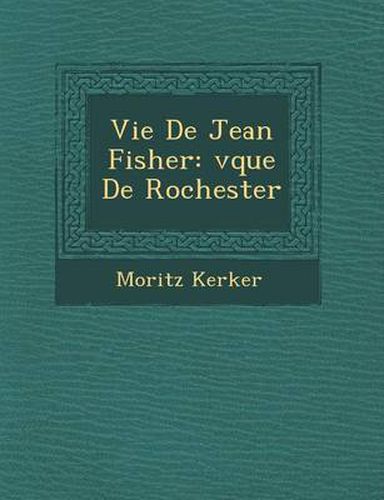 Cover image for Vie de Jean Fisher: V Que de Rochester