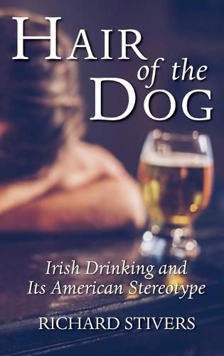 Cover image for Hair of the Dog: Irish Drinking and Its American Stereotype