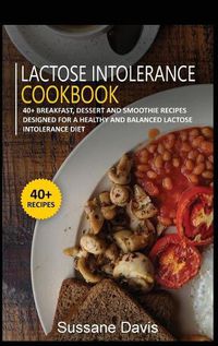 Cover image for Lactose Intolerance Cookbook: 40+ Breakfast, Dessert and Smoothie Recipes designed for a healthy and balanced Lactose intolerance diet