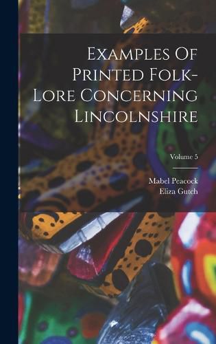 Cover image for Examples Of Printed Folk-lore Concerning Lincolnshire; Volume 5