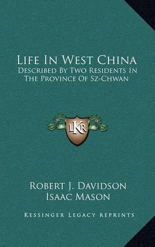 Life in West China: Described by Two Residents in the Province of Sz-Chwan