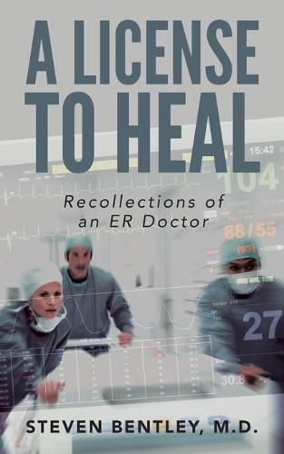 Cover image for A License to Heal: Recollections of an ER Doctor