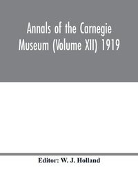 Cover image for Annals of the Carnegie Museum (Volume XII) 1919