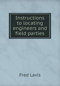 Cover image for Instructions to locating engineers and field parties