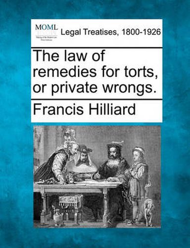 Cover image for The law of remedies for torts, or private wrongs.