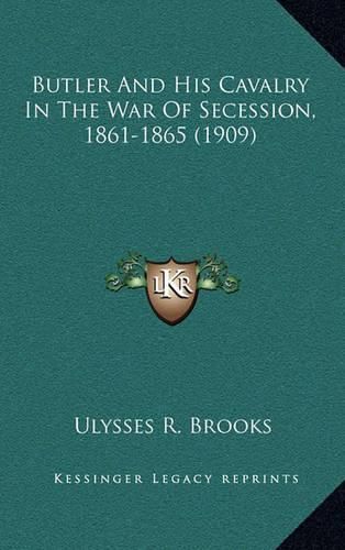 Cover image for Butler and His Cavalry in the War of Secession, 1861-1865 (1909)