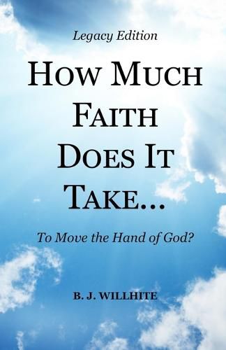 Cover image for HOW MUCH FAITH DOES IT TAKE ... to Move the Hand of God? Legacy Edition