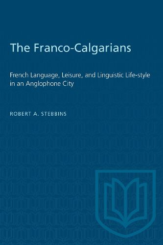 Cover image for The Franco-Calgarians: French Language, Leisure, and Linguistic Lifestyle in an Anglophone City
