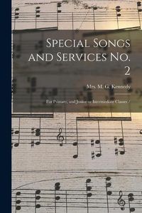 Cover image for Special Songs and Services No. 2: for Primary, and Junior or Intermediate Classes /