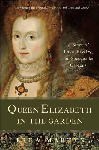 Cover image for Queen Elizabeth in the Garden: A Story of Love, Rivalry, and Spectacular Gardens