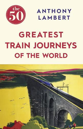 Cover image for The 50 Greatest Train Journeys of the World