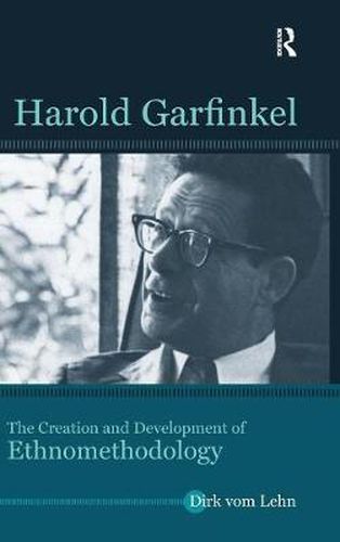 Harold Garfinkel: The Creation and Development of Ethnomethodology