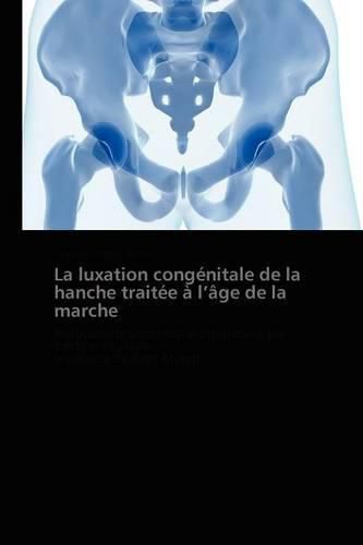 Cover image for La Luxation Congenitale de la Hanche Traitee A L Age de la Marche