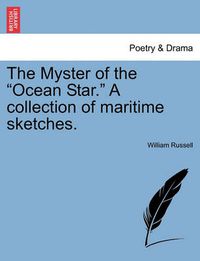 Cover image for The Myster of the  Ocean Star.  a Collection of Maritime Sketches.