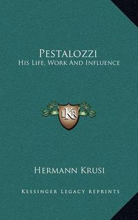 Cover image for Pestalozzi: His Life, Work and Influence