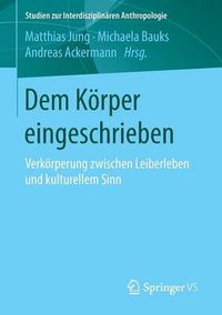 Cover image for Dem Koerper eingeschrieben: Verkoerperung zwischen Leiberleben und kulturellem Sinn