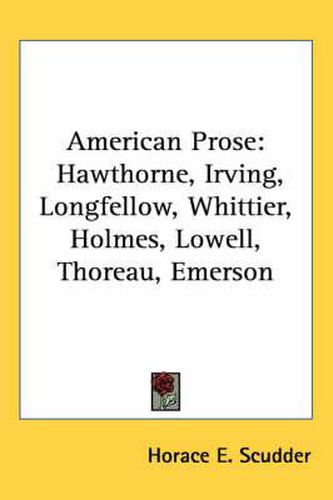 Cover image for American Prose: Hawthorne, Irving, Longfellow, Whittier, Holmes, Lowell, Thoreau, Emerson