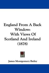 Cover image for England from a Back Window: With Views of Scotland and Ireland (1878)