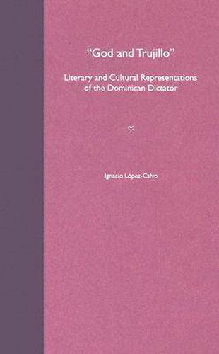 Cover image for God and Trujillo: Literary and Cultural Representations of the Dominican Dictator