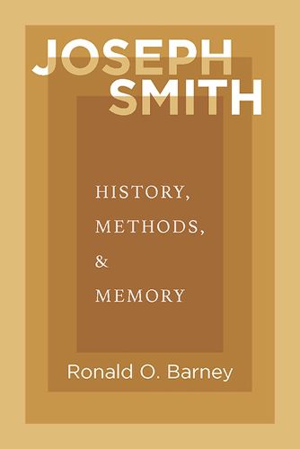 Joseph Smith: History, Methods, and Memory