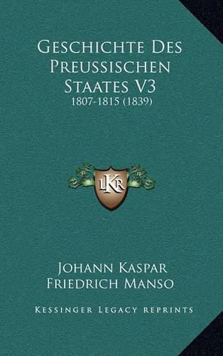 Cover image for Geschichte Des Preussischen Staates V3: 1807-1815 (1839)