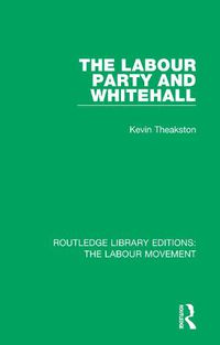 Cover image for The Labour Party and Whitehall
