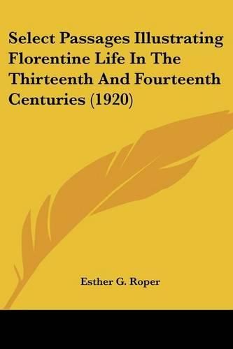 Cover image for Select Passages Illustrating Florentine Life in the Thirteenth and Fourteenth Centuries (1920)