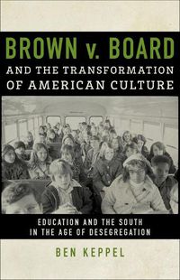 Cover image for Brown v. Board and the Transformation of American Culture: Education and the South in the Age of Desegregation