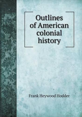 Cover image for Outlines of American colonial history