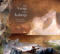 Cover image for The Voyage of the Icebergs: Frederic Church's Arctic Masterpiece