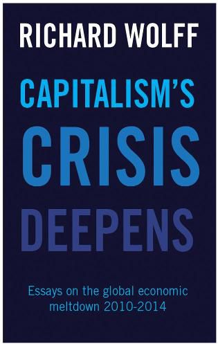 Cover image for Capitalism's Crisis Deepens: Essays on the Global Economic Meltdown 2010-2014