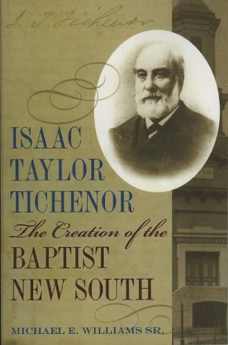 Isaac Taylor Tichenor: The Creation of the Baptist New South