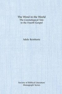 Cover image for The Word in the World: The Cosmological Tale in the Fourth Gospel