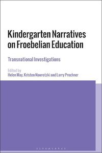 Cover image for Kindergarten Narratives on Froebelian Education: Transnational Investigations