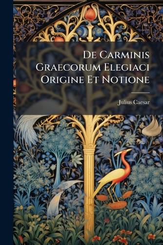 Cover image for de Carminis Graecorum Elegiaci Origine Et Notione