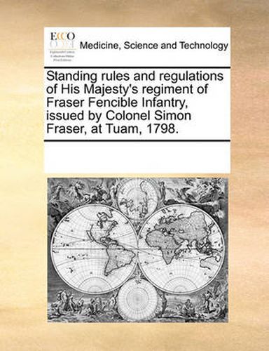 Standing Rules and Regulations of His Majesty's Regiment of Fraser Fencible Infantry, Issued by Colonel Simon Fraser, at Tuam, 1798.