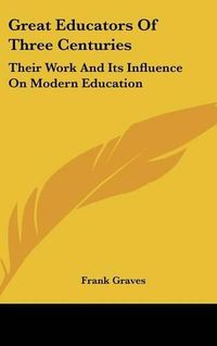 Cover image for Great Educators of Three Centuries: Their Work and Its Influence on Modern Education