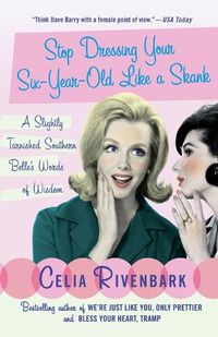 Cover image for Stop Dressing Your Six-Year-Old Like a Skank: A Slightly Tarnished Southern Belle's Words of Wisdom