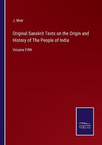 Cover image for Original Sanskrit Texts on the Origin and History of The People of India: Volume Fifth