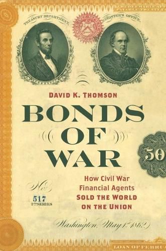 Cover image for Bonds of War: How Civil War Financial Agents Sold the World on the Union
