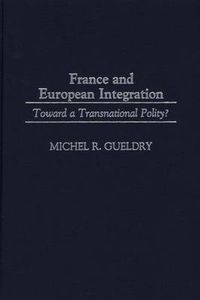 Cover image for France and European Integration: Toward a Transnational Polity?