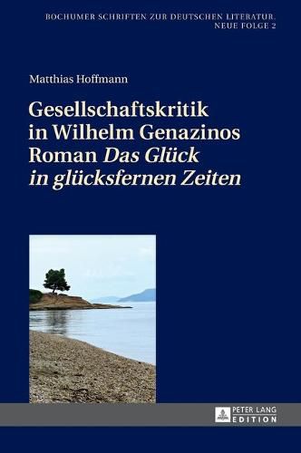 Gesellschaftskritik in Wilhelm Genazinos Roman  Das Glueck in Gluecksfernen Zeiten