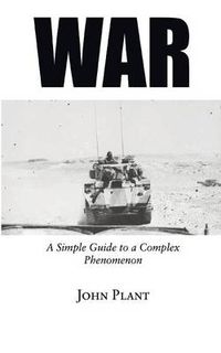 Cover image for War: A Simple Guide to a Complex Phenomenon