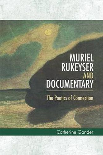 Muriel Rukeyser and Documentary: The Poetics of Connection