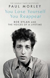 Cover image for You Lose Yourself You Reappear: The Many Voices of Bob Dylan