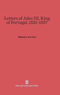Cover image for Letters of John III, King of Portugal, 1521-1557